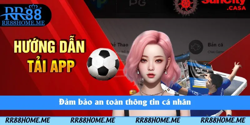 Hướng Dẫn Tải App RR88 - App Game Chất Lượng Trên Điện Thoại 2 Đảm bảo an toàn thông tin cá nhân