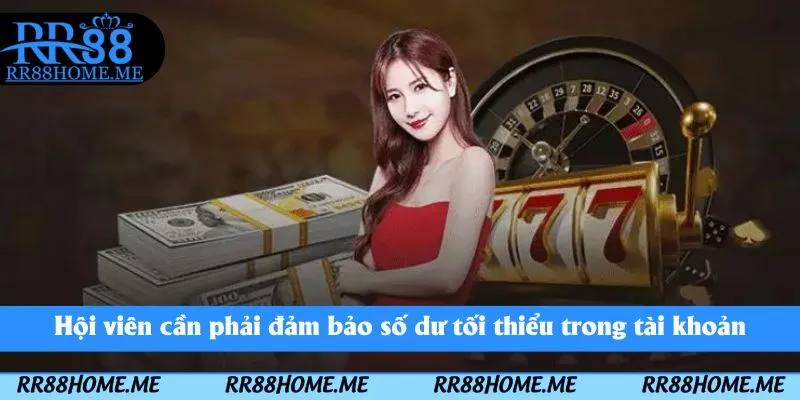 Hướng Dẫn Rút Tiền RR88 - Rút Thưởng Nhanh Chóng 1 Hội viên cần phải đảm bảo số dư tối thiểu trong tài khoản