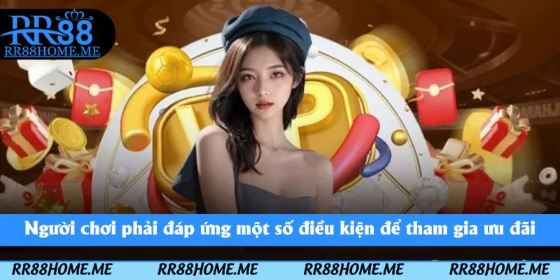 Chính Sách Khuyến Mãi RR88 – Nhận Quà Lớn Mỗi Ngày 2 Người chơi phải đáp ứng một số điều kiện để tham gia ưu đãi