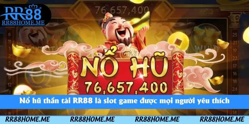 Nổ Hũ Thần Tài RR88 - Game Quay Hũ Nhận Thưởng Khủng 1 Nổ hũ thần tài RR88 là slot game được mọi người yêu thích