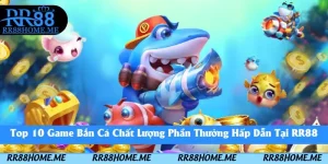 Top 10 Game Bắn Cá Chất Lượng Phần Thưởng Hấp Dẫn Tại RR88 6 top 10 game bắn cá