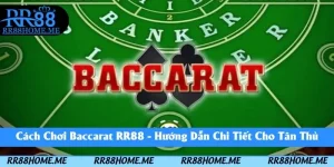 Cách Chơi Baccarat RR88 - Hướng Dẫn Chi Tiết Cho Tân Thủ 5 cách chơi baccarat