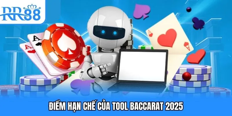 Tool Baccarat 2025 - Những Công Cụ Hiệu Quả Hot Hiện Nay 3 Điểm hạn chế của tool baccarat 2025