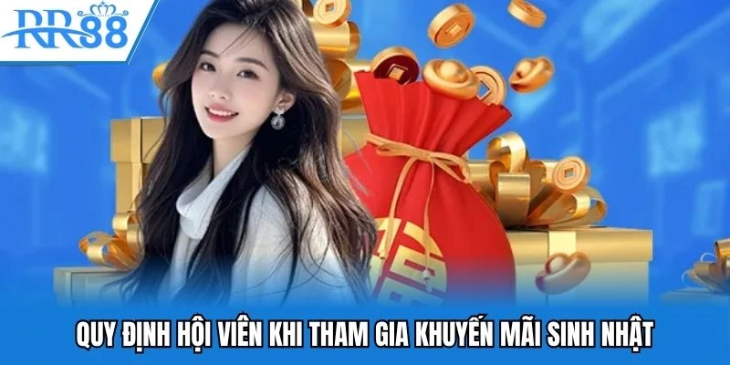 Sinh Nhật RR88 - Tăng Tốc Cược Lớn, Rinh Thưởng Đậm Tay 2 Quy định hội viên khi tham gia khuyến mãi sinh nhật